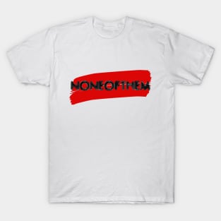 None Of Them T-Shirt